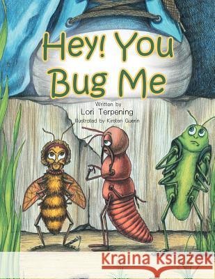 Hey! You Bug Me Lori Terpening 9781469195292 Xlibris Corporation - książka