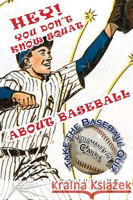 Hey! You Don't Know Squat About Baseball: Take the Baseball Quiz - You Make the Call Urban, Amanda G. 9781492944553 Createspace - książka