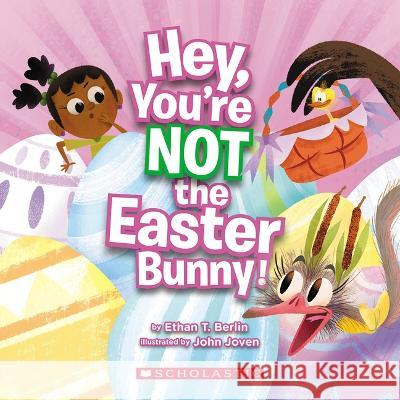 Hey, You're Not the Easter Bunny! Ethan T. Berlin John Joven 9781338829426 Cartwheel Books - książka