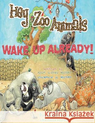 Hey Zoo Animals! Wake up Already! Rector, Clarence A. 9781477482056 Createspace - książka