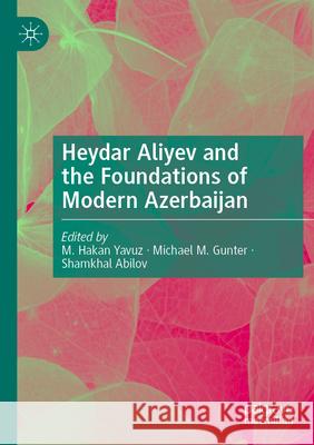 Heydar Aliyev and the Foundations of Modern Azerbaijan  9783031582677 Springer Nature Switzerland - książka