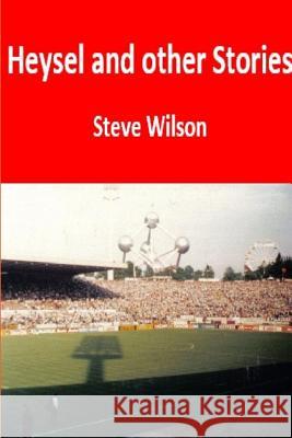 Heysel and Other Stories Steve Wilson 9781326699772 Lulu.com - książka