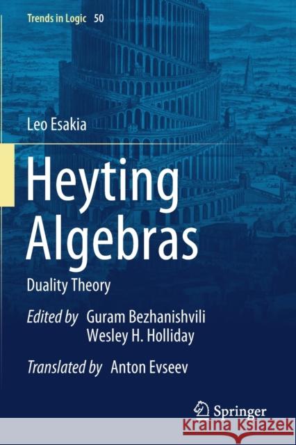 Heyting Algebras: Duality Theory Leo Esakia Guram Bezhanishvili Wesley H. Holliday 9783030120986 Springer - książka