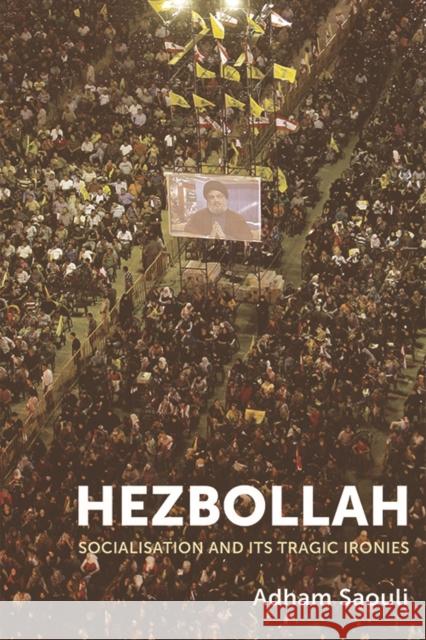 Hezbollah: Socialisation and Its Tragic Ironies Adham Saouli 9781474419505 Edinburgh University Press - książka