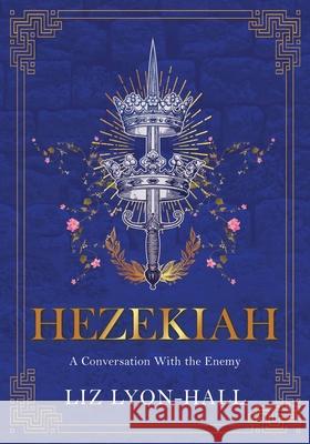Hezekiah: A Conversation With the Enemy Liz Lyon-Hall 9781662906480 Gatekeeper Press - książka