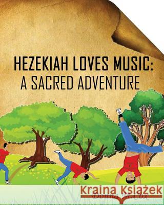 Hezekiah Loves Music: A Sacred Adventure Donna M. Cox 9780979695551 Personal Best Ministries PR - książka