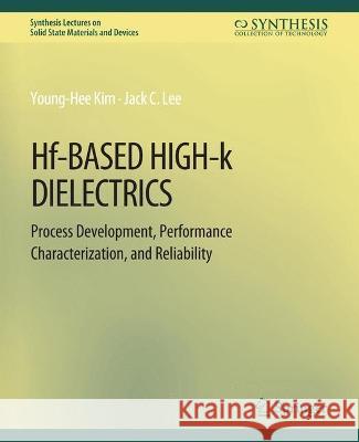 Hf-Based High-k Dielectrics: Process Development, Performance Characterization, and Reliability Young-Hee Kim Jack C. Lee  9783031014246 Springer International Publishing AG - książka