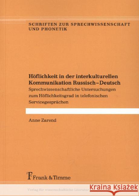 Höflichkeit in der interkulturellen Kommunikation Russisch - Deutsch : Sprechwissenschaftliche Untersuchungen zum Höflichkeitsgrad in telefonischen Servicegesprächen Zarend, Anne 9783732901487 Frank & Timme - książka