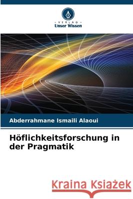 H?flichkeitsforschung in der Pragmatik Abderrahmane Ismail 9786208957506 Verlag Unser Wissen - książka