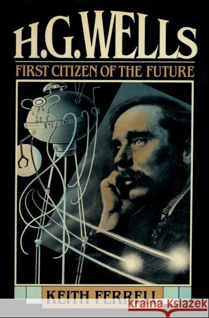 H.G. Wells: First Citizen of the Future Ferrell, Keith 9781590773567 M. Evans and Company - książka