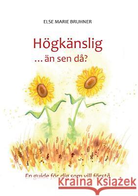 Högkänslig ... än sen då?: En guide för dig som vill förstå Bruhner, Else Marie 9789176996249 Books on Demand - książka