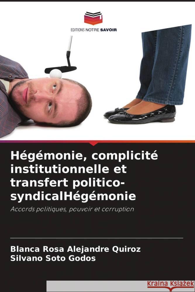 H?g?monie, complicit? institutionnelle et transfert politico-syndicalH?g?monie Blanca Rosa Alejandr Silvano Sot 9786206849230 Editions Notre Savoir - książka