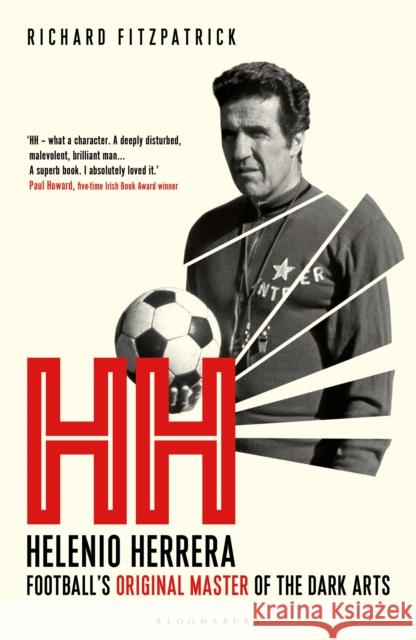 HH: Helenio Herrera – Football’s Original Master of the Dark Arts Richard Fitzpatrick 9781399425100 Bloomsbury Sport - książka