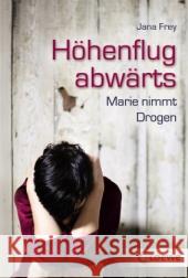 Höhenflug abwärts : Marie nimmt Drogen Frey, Jana 9783785572726 Loewe Verlag - książka