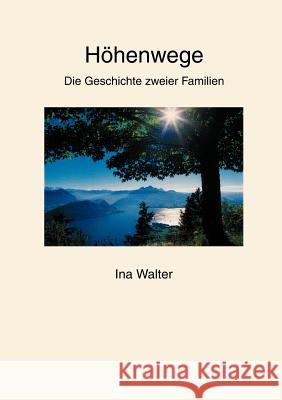 Höhenwege: Die Geschichte zweier Familien Walter, Ina 9783833002267 Books on Demand - książka