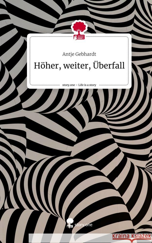 Höher, weiter, Überfall. Life is a Story - story.one Gebhardt, Antje 9783711515964 story.one publishing - książka