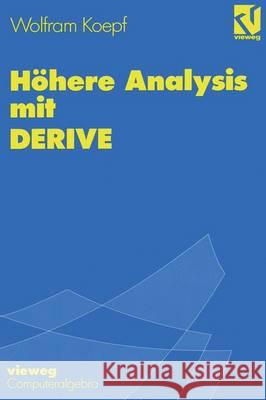 Höhere Analysis Mit Derive: Mit Zahlreichen Abbildungen, Beispielen Und Übungsaufgaben Sowie Mustersitzungen Mit Derive Koepf, Wolfram 9783528065942 Vieweg+teubner Verlag - książka