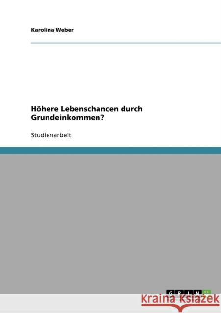 Höhere Lebenschancen durch Grundeinkommen? Weber, Karolina 9783640207169 Grin Verlag - książka