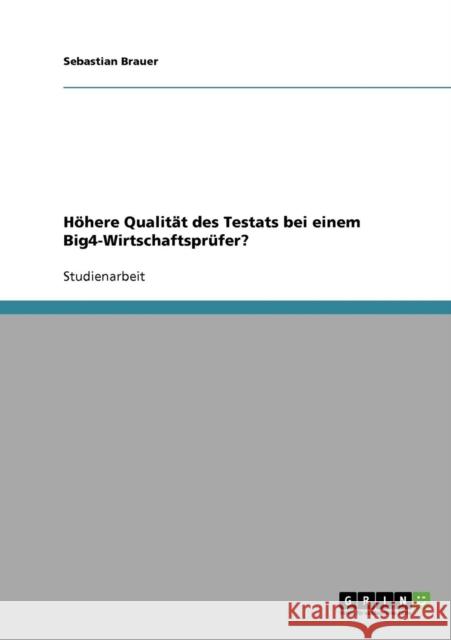 Höhere Qualität des Testats bei einem Big4-Wirtschaftsprüfer? Brauer, Sebastian 9783638824767 Grin Verlag - książka