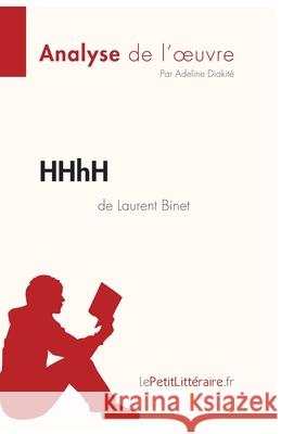 HHhH de Laurent Binet (Analyse de l'oeuvre): Analyse complète et résumé détaillé de l'oeuvre Lepetitlitteraire, Adeline Diakité 9782808014571 Lepetitlittraire.Fr - książka