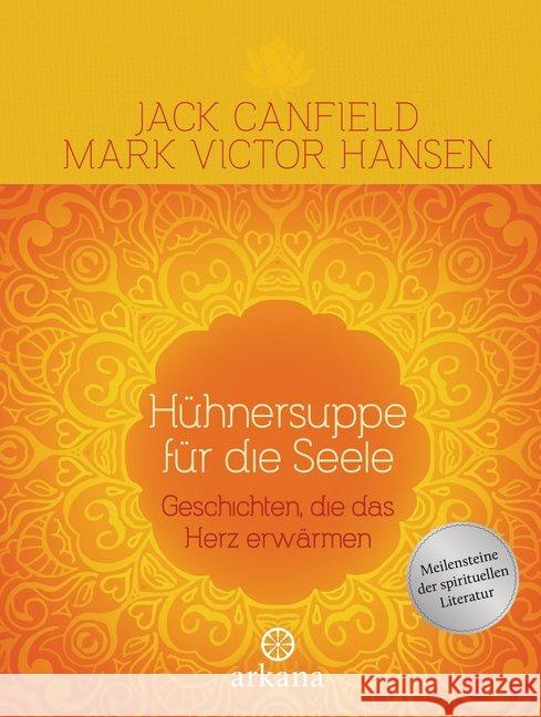 Hühnersuppe für die Seele : Geschichten, die das Herz erwärmen Canfield, Jack; Hansen, Mark V. 9783442341856 Arkana - książka