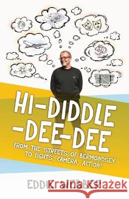 Hi-Diddle-Dee-Dee: From the Streets of Bermondsey to Lights, Camera, Action! Eddie Webber 9781839193026 Vulpine Press - książka