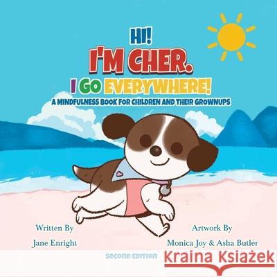 Hi! I'm Cher. I Go Everywhere!: A Mindfulness Book for Children and Their Grownups (The CherGoesEverywhere Series, Book 1) Jane Enright 9781069604415 My Super Awesome Life Books - książka