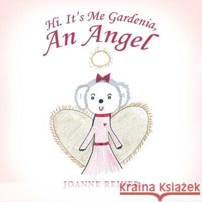 Hi. It's Me Gardenia, an Angel Joanne Reiner 9781796096835 Xlibris Us - książka