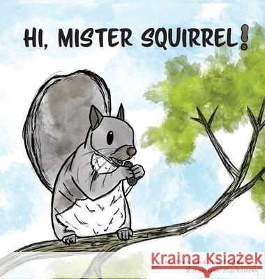 Hi, Mister Squirrel! Harrison Markowsky Harrison Markowsky 9781087960845 Harrison Markowsky - książka