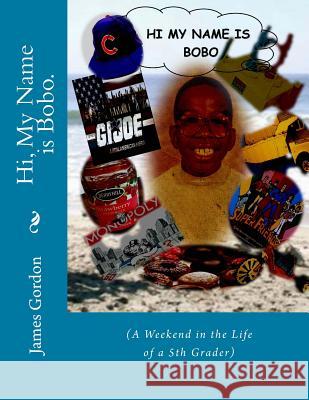 Hi, My Name is Bobo.: (A Weekend in the Life of a 5th Grader) Alive, Greatest Poet 9781497362215 Createspace - książka