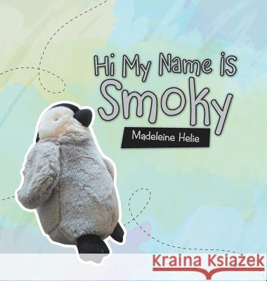 Hi My Name Is Smoky Madeleine Helie 9781728308456 Authorhouse - książka