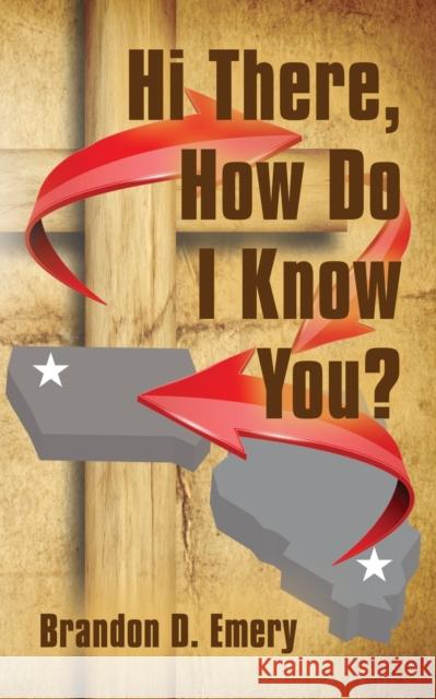 Hi There, How Do I Know You? Brandon D. Emery 9781647184001 Booklocker.com - książka