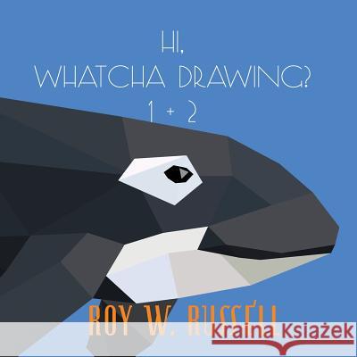 Hi, Whatcha Drawing? 1 + 2 Roy W. Russell 9780692082553 Roy W. Russell - książka