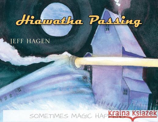 Hiawatha Passing: Sometimes Magic Happens Jeff Hagen 9781977203267 Outskirts Press - książka