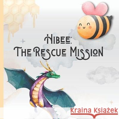 Hibee - The Rescue Mission: To Save the Meadow from the Dragons Dalv Cloud   9798368044675 Independently Published - książka