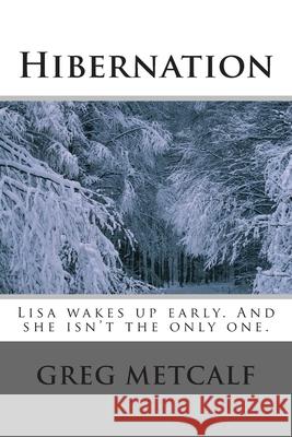 Hibernation: Lisa wakes up early. And she isn't the only one. Greg Metcalf 9781511587785 Createspace Independent Publishing Platform - książka