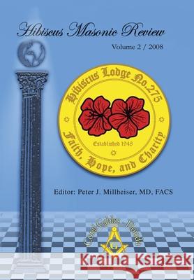 Hibiscus Masonic Review: Volume 2 / 2008 Millheiser Facs, Peter J. 9780595503179 IUNIVERSE.COM - książka