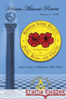 Hibiscus Masonic Review: Volume 2 / 2008 Millheiser Facs, Peter J. 9780595509720 IUNIVERSE.COM - książka