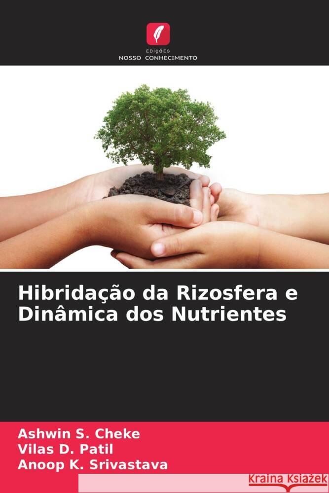 Hibridação da Rizosfera e Dinâmica dos Nutrientes Cheke, Ashwin S., Patil, Vilas D., Srivastava, Anoop K. 9786205060063 Edições Nosso Conhecimento - książka