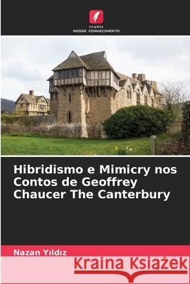 Hibridismo e Mimicry nos Contos de Geoffrey Chaucer The Canterbury Nazan Yıldız 9786204102801 Edicoes Nosso Conhecimento - książka