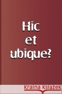 Hic Et Ubique?: Latin Quote, Meaning Here and Everywhere? from Hamlet by William Shakespeare Diego, Sam 9781797918372 Independently Published - książka