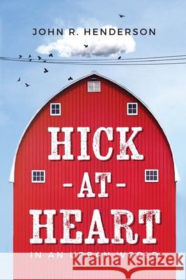 Hick At Heart: In an Urban World John R. Henderson 9781727160611 Createspace Independent Publishing Platform - książka