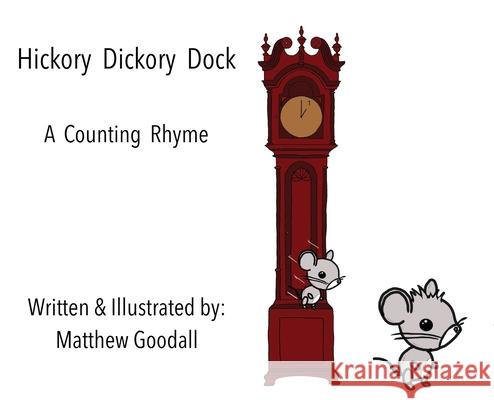 Hickory Dickory Dock - A Counting Rhyme Matthew Dion Goodall, Matthew Dion Goodall 9780473518011 Matthew Goodall - książka