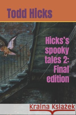 Hicks's spooky tales 2: Final edition Todd Hicks 9798425368317 Independently Published - książka