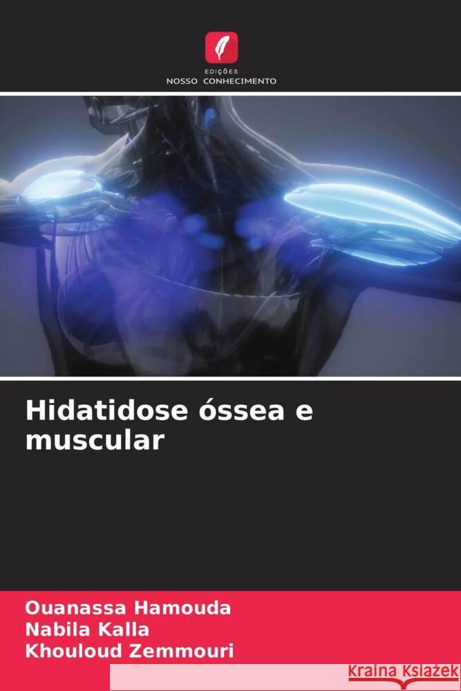 Hidatidose óssea e muscular Hamouda, Ouanassa, Kalla, Nabila, Zemmouri, Khouloud 9786208206499 Edições Nosso Conhecimento - książka