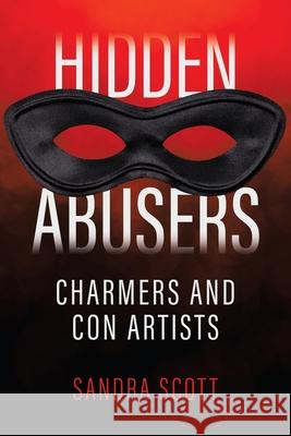 Hidden Abusers: Charmers & Con Artists Sandra Scott 9781489737113 Liferich - książka