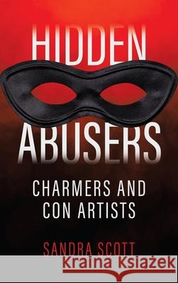 Hidden Abusers: Charmers & Con Artists Sandra Scott 9781489737137 Liferich - książka