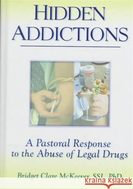 Hidden Addictions: A Pastoral Response to the Abuse of Legal Drugs Dayringer, Richard L. 9780789002662 Haworth Pastoral Press - książka