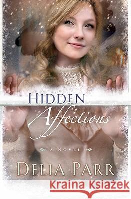 Hidden Affections Delia Parr 9780764206726 Bethany House Publishers - książka