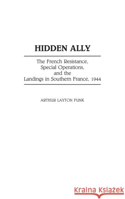 Hidden Ally: The French Resistance, Special Operations, and the Landings in Southern France, 1944 Funk, Arthur L. 9780313279959 Greenwood Press - książka